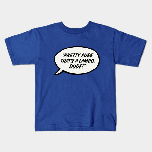 Pretty sure that's a Lambo, dude Kids T-Shirt by Teephemera